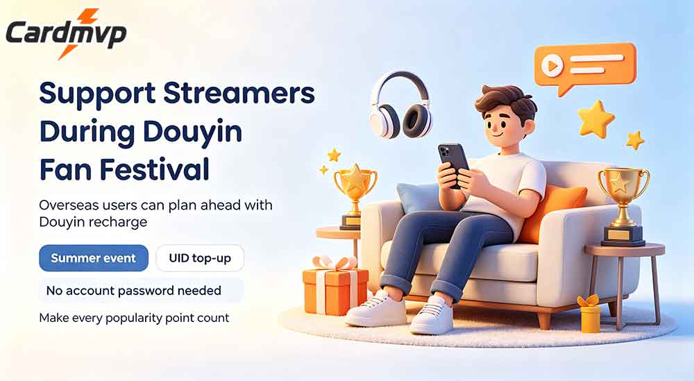 2026 Douyin Summer Fan Festival Guide | Reliable Douyin Recharge Solution for Overseas Users